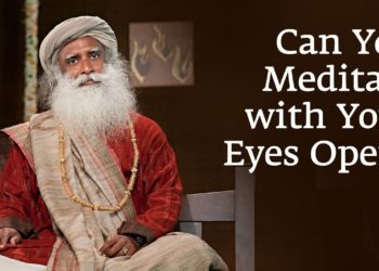 Can You Meditate with Your Eyes Open – Sadhguru