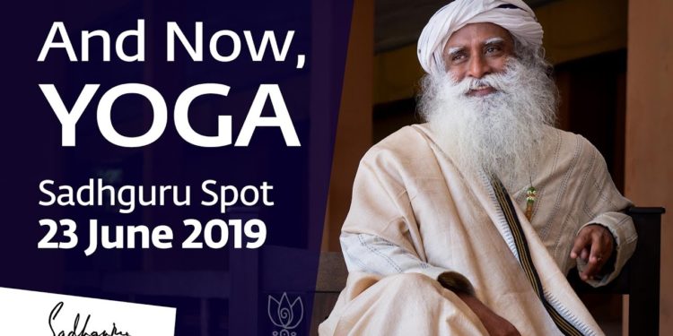And Now, Yoga | Sadhguru Spot – 23 June 2019