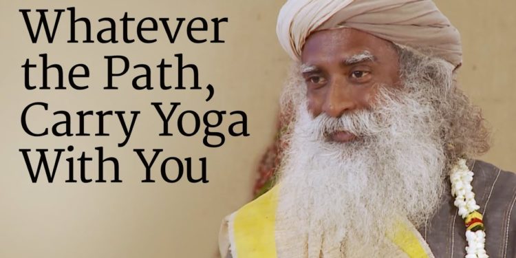 Whatever the Path, Carry Yoga With You | Sadhguru