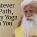 Whatever the Path, Carry Yoga With You | Sadhguru