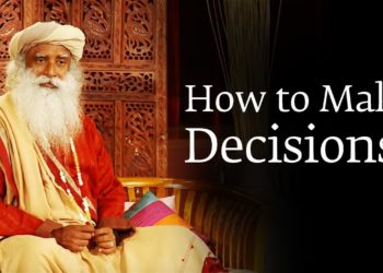 How to Make a Decision You Won’t Regret Later – Sadhguru