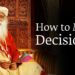How to Make a Decision You Won’t Regret Later – Sadhguru