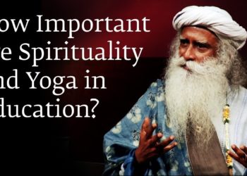 How Important are Spirituality and Yoga in Education? – Sadhguru