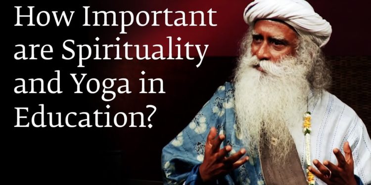 How Important are Spirituality and Yoga in Education? – Sadhguru