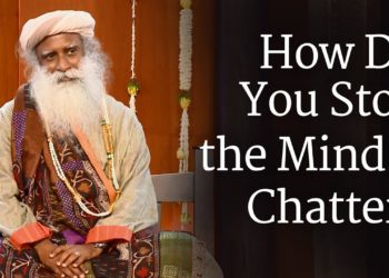 How Do You Stop the Mind's Chatter? – Sadhguru