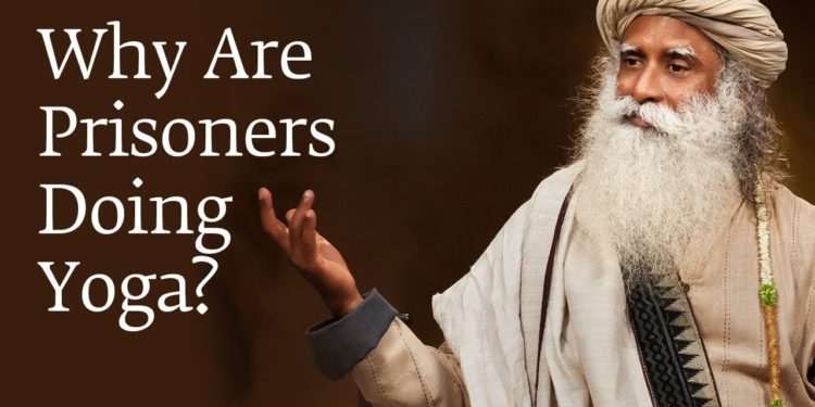 Why Are Prisoners Doing Yoga? | Sadhguru