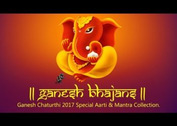 TOP GANESH BHAJANS :- GANESH AARTI – GANESH MANTRA – JAI GANESH JAI GANESH – SUKHKARTA DUKHHARTA