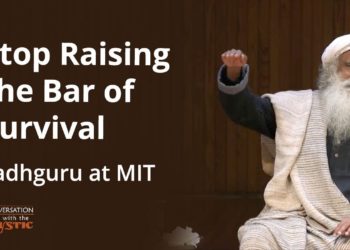 Stop Raising the Bar of Survival: Sadhguru at MIT