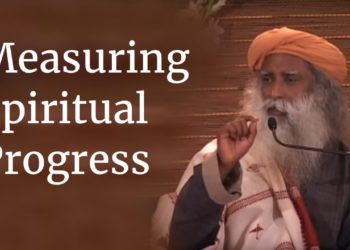 Measuring Spiritual Progress – Sadhguru