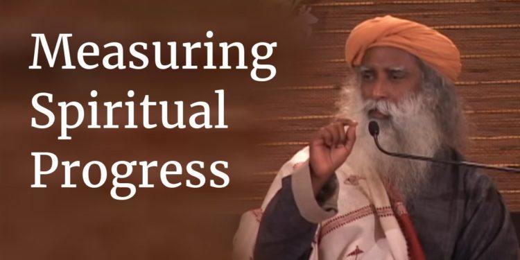 Measuring Spiritual Progress – Sadhguru