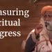Measuring Spiritual Progress – Sadhguru