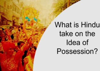 What is Hindu take on the Idea of Possession