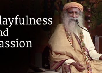 Playfulness and Passion | Sadhguru