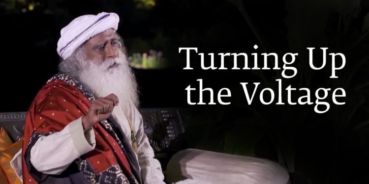 Turning Up the Voltage | Sadhguru