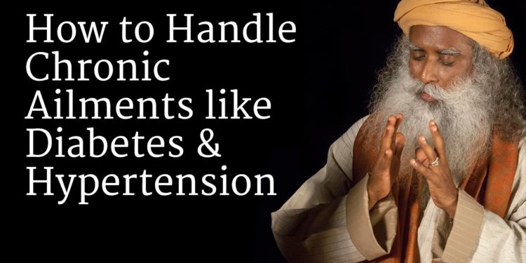 How to Handle Chronic Ailments like Diabetes and Hypertension | Sadhguru