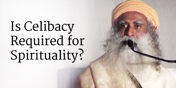 Is Celibacy Required for Spirituality? | Sadhguru