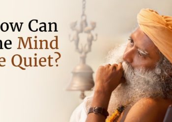 How Can the Mind Be Quiet? – Sadhguru