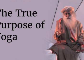 The True Purpose of Yoga – Exploring the True Potential of Being Human | Sadhguru