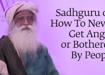 Sadhguru on How To Never Get Angry or Bothered By People